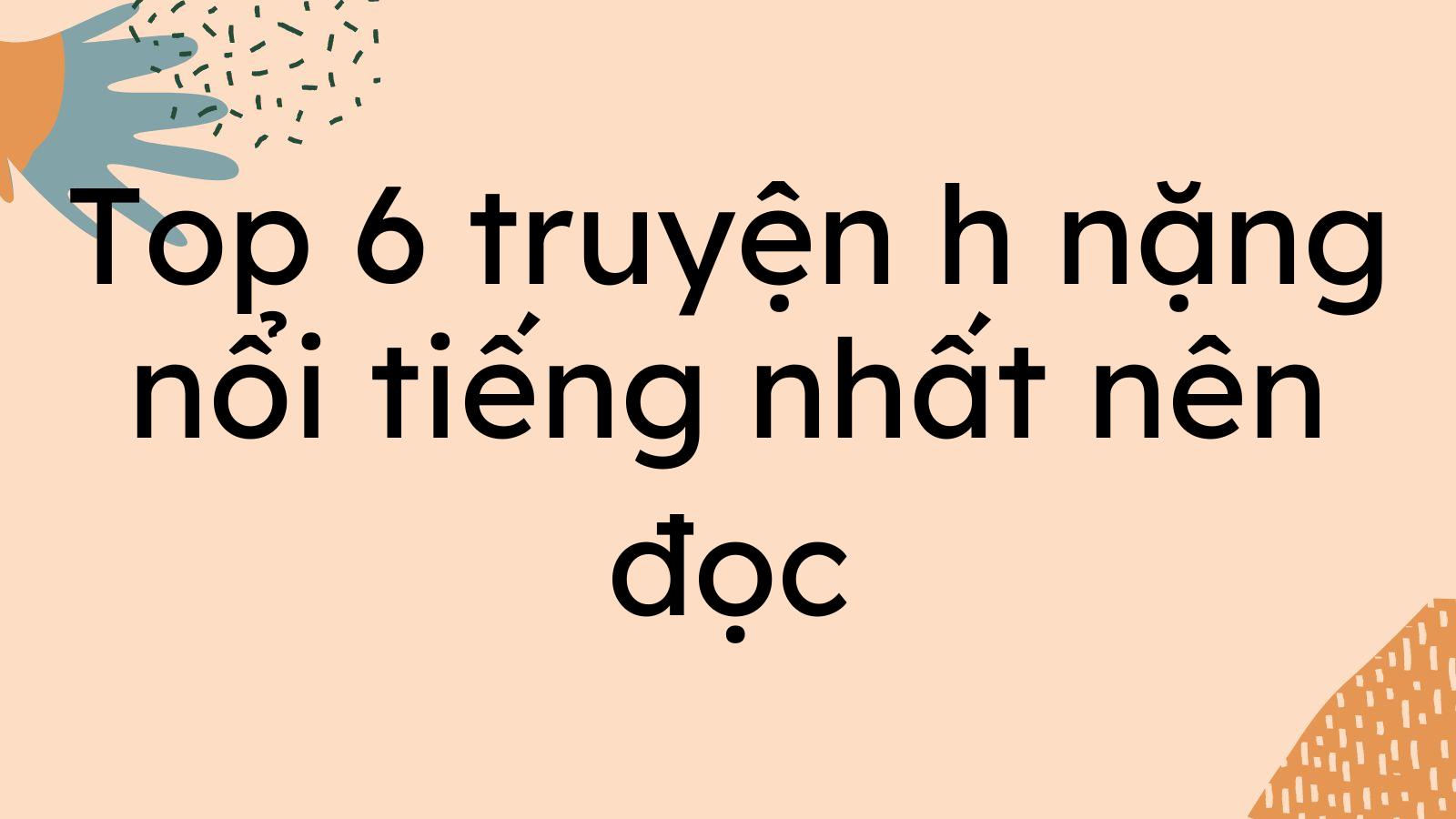 Top 5 truyện h nặng nổi tiếng nhất nên đọc