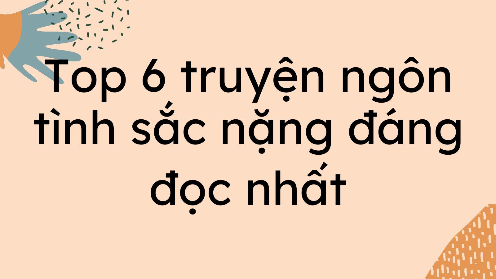 Top 6 truyện ngôn tình sắc nặng đáng đọc nhất